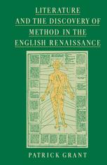 Patrick Grant (auth.) — Literature and the Discovery of Method in the English Renaissance