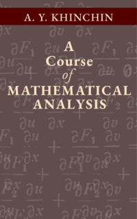 Aleksandr I︠A︡kovlevich Khinchin, Aleksandr ︠I︡Akovlevich Khinchin — A Course of Mathematical Analysis