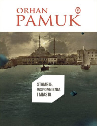 Orhan Pamuk — Stambuł. Wspomnienia i miasto