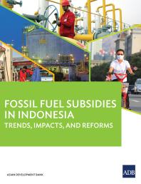 Asian Development Bank — Fossil Fuel Subsidies in Indonesia : Trends, Impacts, and Reforms