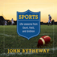 John Bytheway — Sports: Life Lessons from the Court, Field and Gridiron