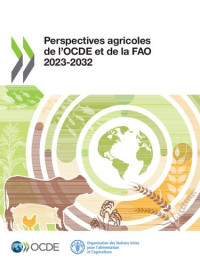 FAO, OCDE — Perspectives agricoles de l’OCDE et de la FAO 2023‑2032
