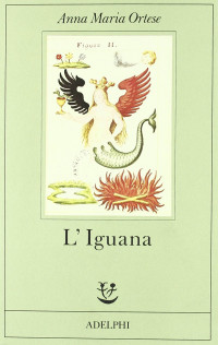 Anna Maria Ortese — L'Iguana