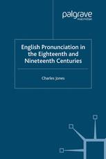 Charles Jones (auth.) — English Pronunciation in the Eighteenth and Nineteenth Centuries