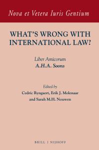 Cedric Ryngaert; Erik J. Molenaar; Sarah Nouwen — What's Wrong with International Law? : Liber Amicorum A. H. A. Soons