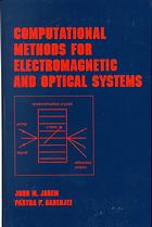 John M Jarem; Partha P Banerjee — Computational methods for electromagnetic and optical systems