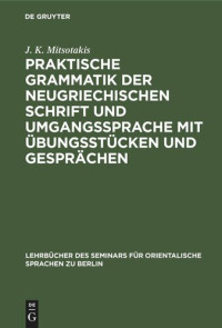 J. K. Mitsotakis — Praktische Grammatik der neugriechischen Schrift und Umgangssprache mit Übungsstücken und Gesprächen
