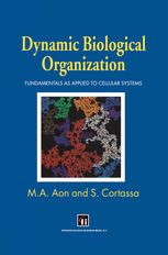 M. A. Aon, S. Cortassa (auth.) — Dynamic Biological Organization: Fundamentals as Applied to Cellular Systems