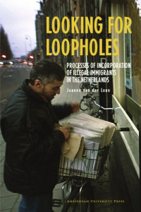 Leun, Joanne Pauline — Looking for loopholes: processes of incorporation of illegal immigrants in the Netherlands