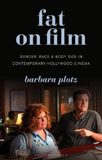 Barbara Plotz — Fat on Film: Gender, Race and Body Size in Contemporary Hollywood Cinema