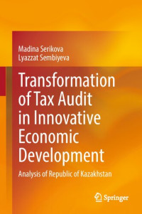 Madina Serikova, Lyazzat Sembiyeva — Transformation of Tax Audit in Innovative Economic Development: Analysis of Republic of Kazakhstan