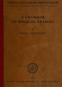 Franz Rosenthal — A Grammar of Biblical Aramaic