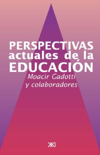 Gadotti Moacir — Perspectivas Actuales De La Educacion