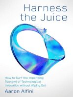 Aaron Alfini — Harness the Juice How to Surf the Impending Tsunami of Technological Innovation