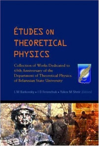 L. M. Barkovsky, I. D. Feranchuk, Yakov M. Shnir, Ya. M. Shnir — Etudes on theoretical physics: collection of works dedicated to 65th anniversary of the Department of Theoretical Physics of Belarusian State University