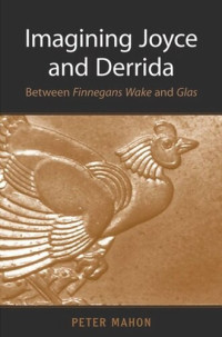 Peter Mahon — Imagining Joyce and Derrida: Between Finnegans Wake and Glas
