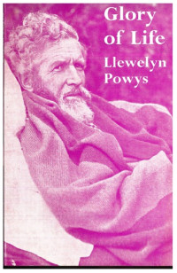 Llewelyn Powys — Glory of Life