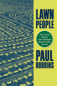 Robbins, Paul — Lawn People: How Grasses, Weeds, and Chemicals Make Us Who We Are