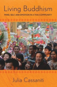 Julia L. Cassaniti — Living Buddhism: Mind, Self, and Emotion in a Thai Community