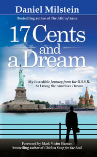 Daniel Milstein — 17 Cents & a Dream: My Incredible Journey from the USSR to Living the American Dream