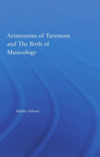 Gibson, Sophie — Aristoxenus of Tarentum and the birth of musicology