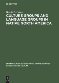 Harold E. Driver — Culture Groups and Language Groups in Native North America