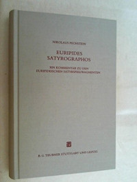 Nikolaus Pechstein — Euripides Satyrographos: Ein Kommentar zu den Euripideischen Satyrspielfragmenten