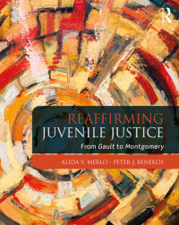 Alida V. Merlo; Peter J. Benekos — Reaffirming Juvenile Justice: From Gault to Montgomery