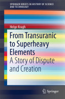 Helge Kragh — From Transuranic to Superheavy Elements: A Story of Dispute and Creation