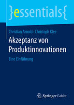 Christian Arnold, Christoph Klee (auth.) — Akzeptanz von Produktinnovationen: Eine Einführung