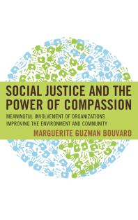 Marguerite Guzman Bouvard — Social Justice and the Power of Compassion : Meaningful Involvement of Organizations Improving the Environment and Community