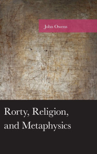 John Owens — Rorty, Religion, and Metaphysics