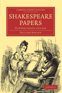 William Maginn — Shakespeare Papers: Pictures Grave and Gay