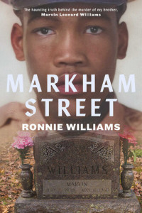Ronnie Williams — Markham Street: The Haunting Truth Behind the Murder of My Brother, Marvin Leonard Williams