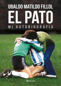 Ubaldo Fillol — El Pato: Mi autobiografía