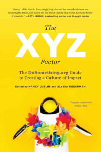 Lublin, Nancy; Ruderman, Alyssa — The XYZ Factor The DoSomething.org Guide to Creating a Culture of Impact