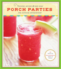Gee, Denise — Porch parties: breezy drinks and easy ideas for outdoor entertaining