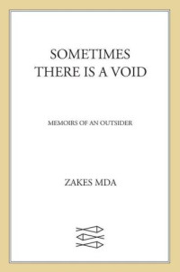 Mda, Zakes — Sometimes There Is a Void: Memoirs of an Outsider