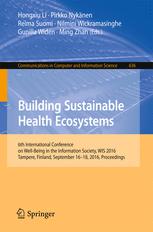 Hongxiu Li, Pirkko Nykänen, Reima Suomi, Nilmini Wickramasinghe, Gunilla Widén, Ming Zhan (eds.) — Building Sustainable Health Ecosystems: 6th International Conference on Well-Being in the Information Society, WIS 2016, Tampere, Finland, September 16-18, 2016, Proceedings