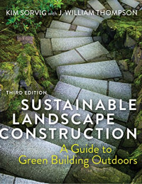 Kim Sorvig, J. William Thompson — Sustainable Landscape Construction: A Guide to Green Building Outdoors