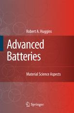 Robert A. Huggins (auth.) — Advanced Batteries: Materials Science Aspects