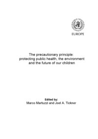 Marco Martuzzi and Joel A. Tickner — The precautionary principle: protecting public health, the environment and the future of our children