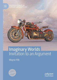 Wayne Fife — Imaginary Worlds: Invitation to an Argument