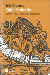 Erik Orsenna — Kağıt Yolunda: Küreselleşme Üstüne Küçük Elkitabı