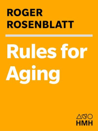 Roger Rosenblatt — Rules for Aging: A Wry and Witty Guide to Life