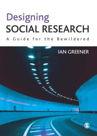 Ian Greener — Designing Social Research: A Guide for the Bewildered