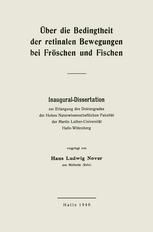 Hans Ludwig Nover (auth.) — Über die Bedingtheit der retinalen Bewegungen bei Fröschen und Fischen: Inaugural-Dissertation