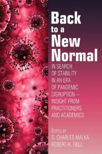 S. Charles Malka, Robert H. Tiell — Back to a New Normal: In Search of Stability in an Era of Pandemic Disruption – Insight from Practitioners and Academics