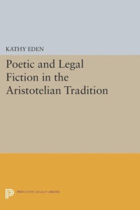 Kathy Eden — Poetic and Legal Fiction in the Aristotelian Tradition