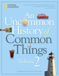 National Geographic — An Uncommon History of Common Things, Volume 2